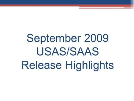September 2009 USAS/SAAS Release Highlights. September Release Highlights – New Funds 532 School Fiscal Stabilization Fund 533 Stimulus Title II Technology.