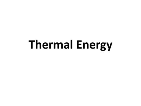 Thermal Energy. 1.Thermal Energy is the vibration or movement of atoms and molecules. 2.All matter has thermal energy because the atoms are always moving.