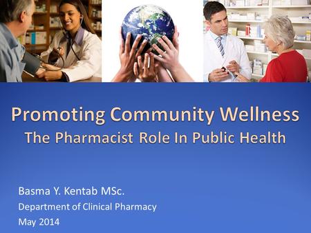 Basma Y. Kentab MSc. Department of Clinical Pharmacy May 2014.