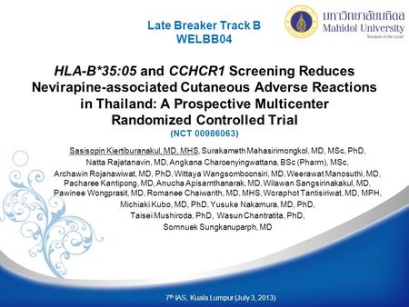 Late Breaker Track B WELBB04 HLA-B*35:05 and CCHCR1 Screening Reduces Nevirapine-associated Cutaneous Adverse Reactions in Thailand: A Prospective Multicenter.
