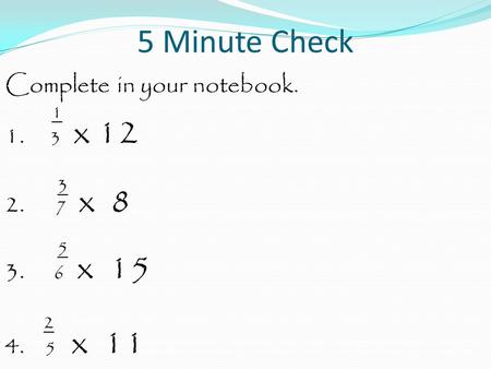 5 Minute Check 2 Complete in your notebook x x 8 5