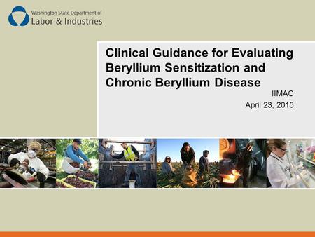Clinical Guidance for Evaluating Beryllium Sensitization and Chronic Beryllium Disease IIMAC April 23, 2015.
