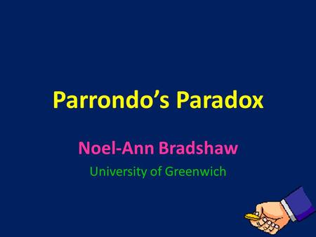 Parrondo’s Paradox Noel-Ann Bradshaw University of Greenwich.