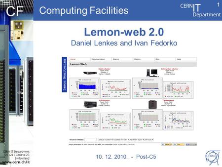 Computing Facilities CERN IT Department CH-1211 Geneva 23 Switzerland www.cern.ch/i t CF 10. 12. 2010. - Post-C5 Lemon-web 2.0 Daniel Lenkes and Ivan Fedorko.