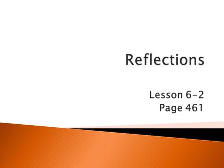 Reflections Lesson 6-2 Page 461.