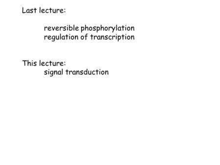 Last lecture: reversible phosphorylation regulation of transcription