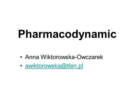 Pharmacodynamic Anna Wiktorowska-Owczarek