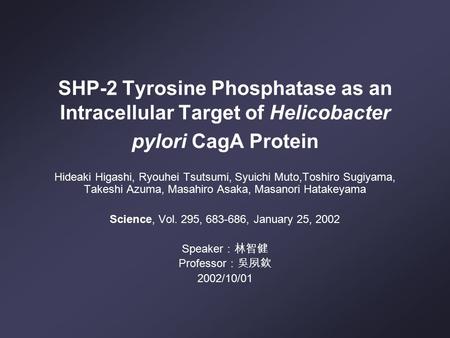 SHP-2 Tyrosine Phosphatase as an Intracellular Target of Helicobacter pylori CagA Protein Hideaki Higashi, Ryouhei Tsutsumi, Syuichi Muto,Toshiro Sugiyama,