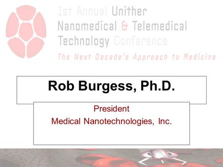 Rob Burgess, Ph.D. President Medical Nanotechnologies, Inc.