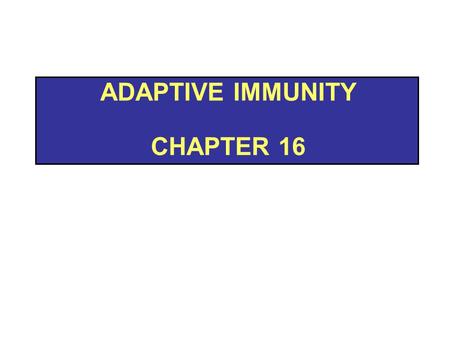 ADAPTIVE IMMUNITY CHAPTER 16. Third Line of Defense  Is called adaptive immunity  The body’s ability to recognize and defend itself against distinct.