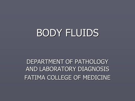 BODY FLUIDS DEPARTMENT OF PATHOLOGY AND LABORATORY DIAGNOSIS