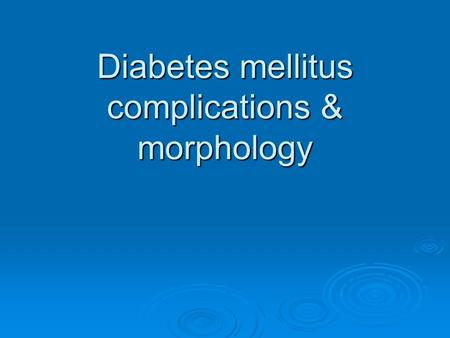 Diabetes mellitus complications & morphology. Complications of diabetes  In type 1 &2 diabetes  Variable onset, severity,organs of involvement  Macrovascular.
