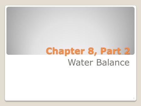 Chapter 8, Part 2 Water Balance 1. Key Concepts Water compartments inside and outside of cells maintain a balanced distribution of total body water. The.