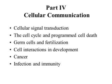 Part IV Cellular Communication Cellular signal transduction The cell cycle and programmed cell death Germ cells and fertilization Cell interactions in.