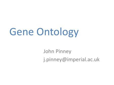 Gene Ontology John Pinney