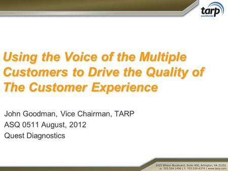 Using the Voice of the Multiple Customers to Drive the Quality of The Customer Experience Using the Voice of the Multiple Customers to Drive the Quality.