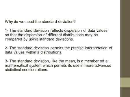 Why do we need the standard deviation? 1- The standard deviation reflects dispersion of data values, so that the dispersion of different distributions.