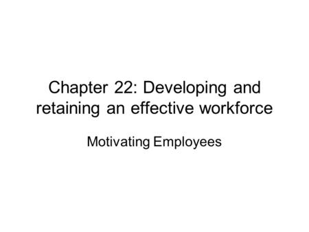Chapter 22: Developing and retaining an effective workforce