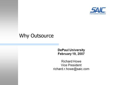 Why Outsource DePaul University February 19, 2007 Richard Howe Vice President