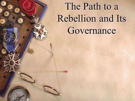 The Path to a Rebellion and Its Governance. French and Indian War Results Expensive and costs $$ an increase in the taxes levied on the colonies The British.