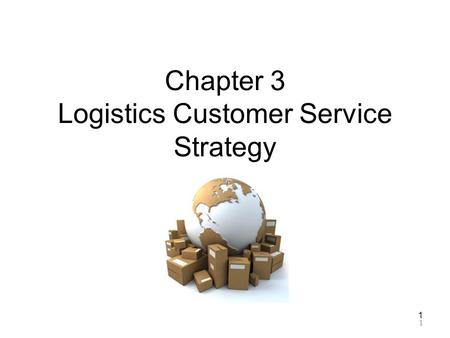 1 1 Chapter 3 Logistics Customer Service Strategy.