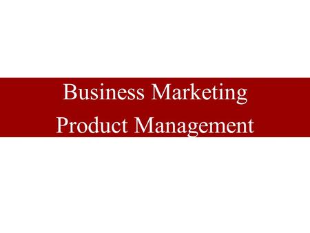 Business Marketing Product Management. The Six Sources of Competition in a Product Market Downstream Customers Downstream Customers Upstream Suppliers.