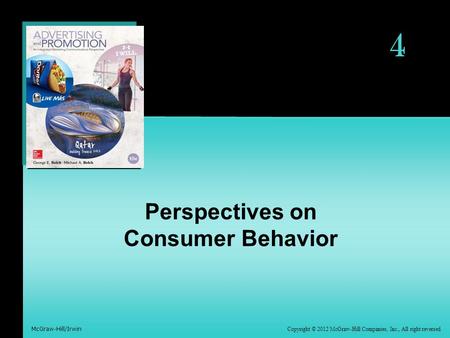 McGraw-Hill/Irwin Copyright © 2012 McGraw-Hill Companies, Inc., All right reversed 4 Perspectives on Consumer Behavior.