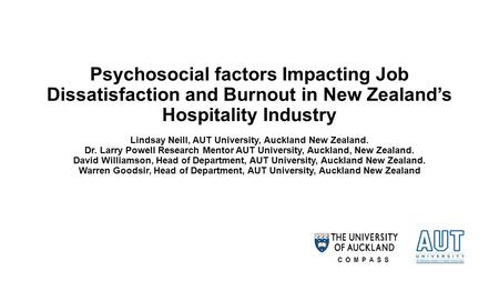 Psychosocial factors Impacting Job Dissatisfaction and Burnout in New Zealand’s Hospitality Industry Lindsay Neill, AUT University, Auckland New Zealand.