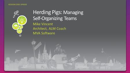 Mike Vincent Architect, ALM Coach MVA Software SESSION CODE: DPR305.