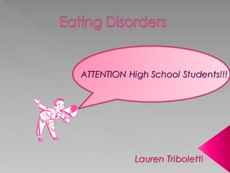 ATTENTION High School Students!!!  A Psychiatric illness › Desire to be thin › Fearing weight gain  Limiting food/laxatives/vomiting › Occurs during.