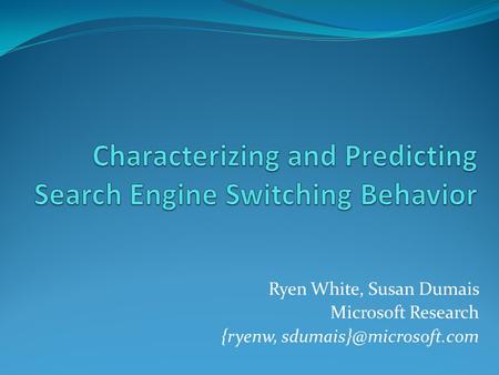 Ryen White, Susan Dumais Microsoft Research {ryenw,