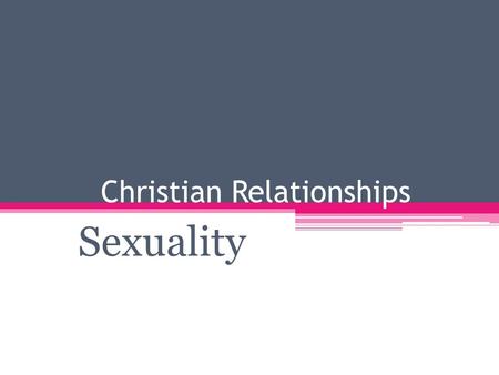 Christian Relationships Sexuality. Sexuality is integral to being human and to being made in God’s image. It touches every facet of our life and is immensely.