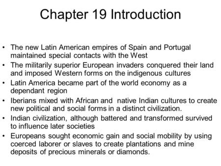 Chapter 19 Introduction The new Latin American empires of Spain and Portugal maintained special contacts with the West The militarily superior European.