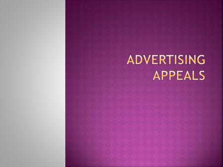  To show the personal values linked to advertising message design  To present the various appeal formats and to demonstrate their approaches to persuasion.
