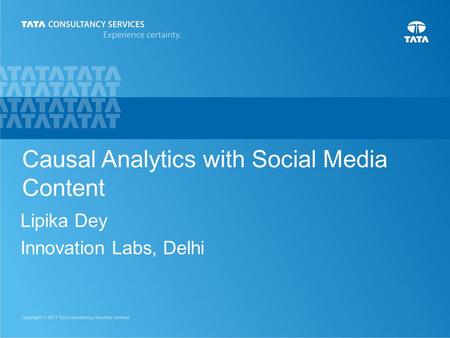 1 Causal Analytics with Social Media Content Lipika Dey Innovation Labs, Delhi.