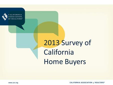 2013 Survey of California Home Buyers. Survey Methodology 1,400 telephone interviews conducted in March 2013 Respondents are home buyers who purchased.