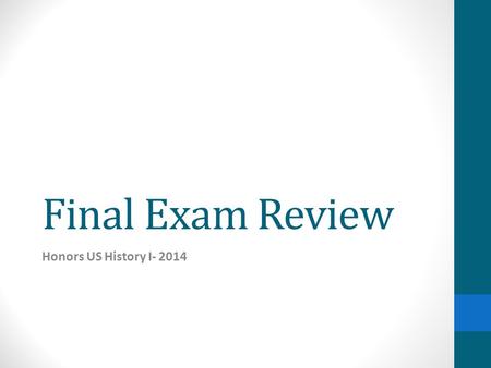 Final Exam Review Honors US History I- 2014. Criteria 32 Multiple Choice Questions 16 Matching 7 Short answers- you must write a description of key figures.