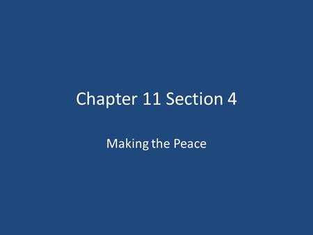 Chapter 11 Section 4 Making the Peace.