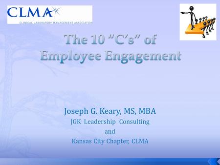 Joseph G. Keary, MS, MBA JGK Leadership Consulting and Kansas City Chapter, CLMA.