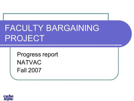 FACULTY BARGAINING PROJECT Progress report NATVAC Fall 2007.