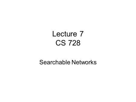 Lecture 7 CS 728 Searchable Networks. Errata: Differences between Copying and Preferential Attachment In generative model: let p k be fraction of nodes.