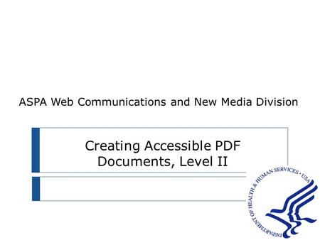 Creating Accessible PDF Documents, Level II ASPA Web Communications and New Media Division.