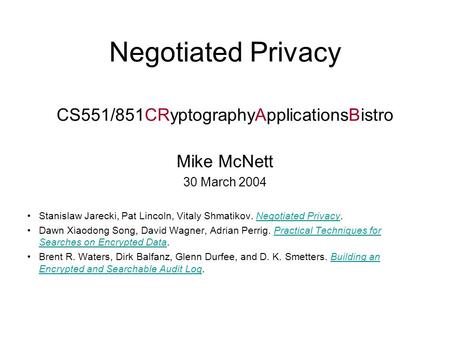 Negotiated Privacy CS551/851CRyptographyApplicationsBistro Mike McNett 30 March 2004 Stanislaw Jarecki, Pat Lincoln, Vitaly Shmatikov. Negotiated Privacy.Negotiated.