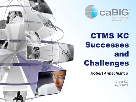 CTMS KC Successes and Challenges Robert Annechiarico Cross KC April 2009.