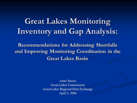 Great Lakes Monitoring Inventory and Gap Analysis: Recommendations for Addressing Shortfalls and Improving Monitoring Coordination in the Great Lakes Basin.