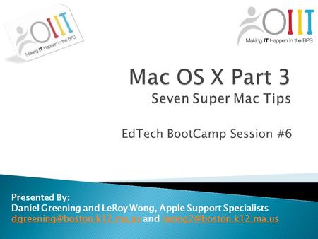 EdTech BootCamp Session #6 Presented By: Daniel Greening and LeRoy Wong, Apple Support Specialists