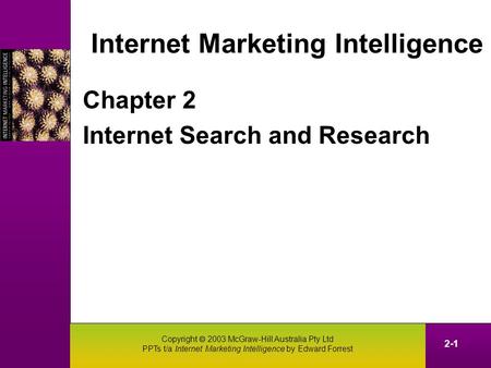 Copyright  2003 McGraw-Hill Australia Pty Ltd PPTs t/a Internet Marketing Intelligence by Edward Forrest 2-1 Internet Marketing Intelligence Chapter 2.