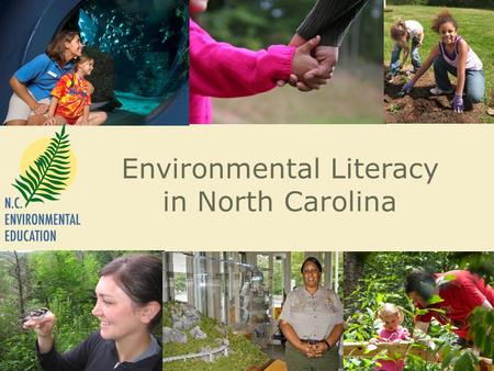 Environmental Literacy in North Carolina. North Carolina’s Environmental Literacy Plan The goal of the plan is to produce high school graduates who.