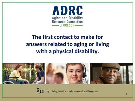 The first contact to make for answers related to aging or living with a physical disability. 1.