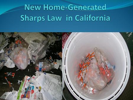 Sharps Usage in CA 40 Million People in CA 7.6% are Diabetic 16% Inject Insulin 486,000 People Self-Inject Insulin in CA 2 Syringes Used Per Day/Person.